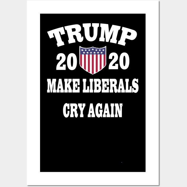 Trump 2020 Make Liberals Cry Again Wall Art by l designs